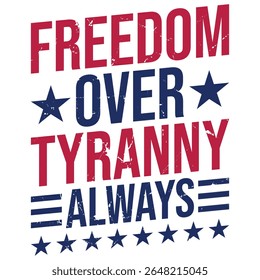 Freedom Over Tyranny Always 4th of july graphic