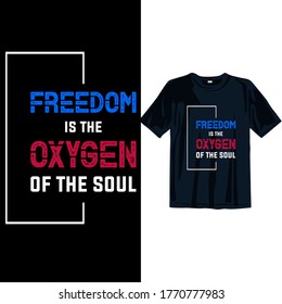 Freedom is Oxygen of the soul. 4th July T-shirt design Template. American Independence day T-shirt design for Man, Women, and Children. Freedom T-shirt design