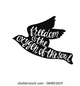 Freedom is the oxygen of the soul. Inspirational quote. Handwritten phrase in flying bird. Lettering in boho style for tee shirt print and poster. Typographic design