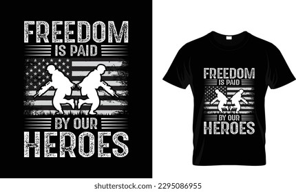 Freedom is paid by our heroes. Memorial day, Veterans day tshirt  design.