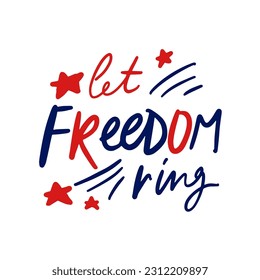 Let’s freedom ring. Hand lettering illustration for your design. 4th of `July t-shirt quote