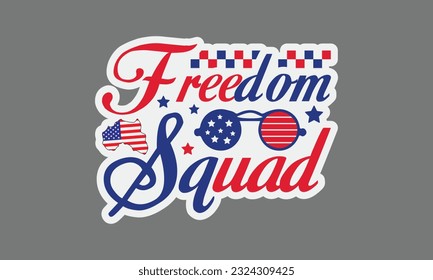 Freedom squad svg, 4th of July svg, Patriotic , Happy 4th Of July, America shirt , Fourth of July sticker, independence day usa memorial day typography tshirt design vector file svg