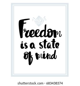 Freedom is a state of mind Hand written typography poster.