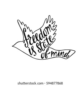 Freedom is state of mind. Inspirational quote. Handwritten phrase in flying bird. Lettering in boho style for tee shirt print and poster. Typographic design.