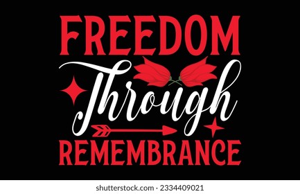 Freedom Through Remembrance - Remembrance day typography t-shirt design. celebration in calligraphy text illustration. Greeting templates, cards, and mugs svg.