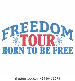 FREEDOM TOUR BORN TO BE FREE  4TH JULY T-SHIRT DESIGN,