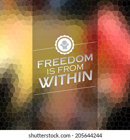 Freedom is from within. Motivational poster. Mosaic background (EPS10 Vector)