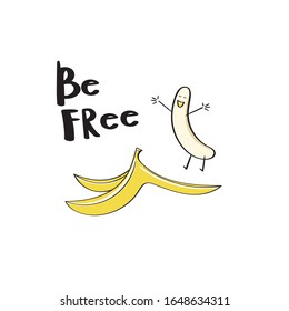 Freedom."Be free". Banana and banana skin. Isolated Cartoon vector illustration on a white background. Print for t-shirts. Body positive, self-esteem, self-realization.