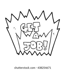 freehand drawn black and white cartoon Get A Job symbol