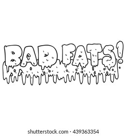 freehand drawn black and white cartoon bad fats