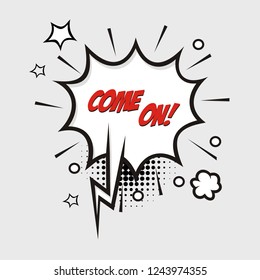 freehand drawn comic book speech bubble cartoon word come on