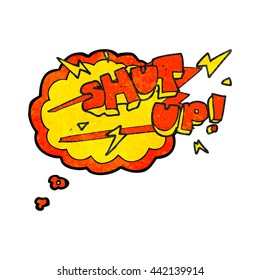 freehand drawn thought bubble textured cartoon shut up! symbol