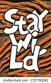 Freehand poster with tiger orange pattern with doodle lines and curved letters "stay wild"