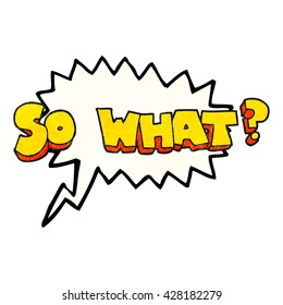 freehand speech bubble textured cartoon so what? symbol