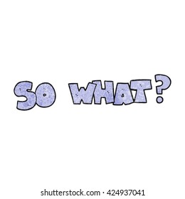 freehand textured cartoon so what? symbol