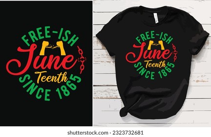 Free-Ish Juneteenth Since 1865, Juneteenth Celebration T-shirt, Balck Freedom
