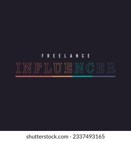 freelance influencer typography slogan for t shirt printing, tee graphic design.  