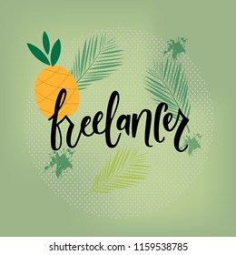  FREELANCER-hand lettering, vector illustration. Work at home. Freelance concept. Lettering and ananas.Vector illustration EPS 10
