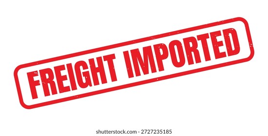 Sello de goma rojo del grunge importado de la carga, etiqueta angustiada de la carga y del envío de la tinta de Antiguas, logística internacional y marca de la liquidación de la importación, Transporte áspero de la textura y concepto de la cadena de suministro