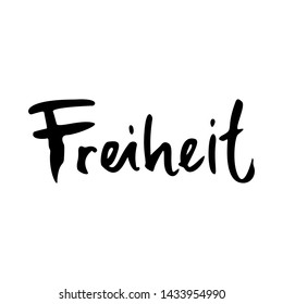 
Freiheit hand drawn ink lettering. Inspiring and motivating phrase in German. Phrase design element for poster, banner and t-shirt. Vector illustration