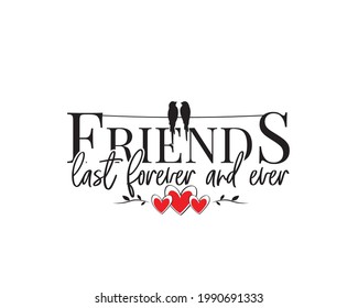 Freinds last forever and ever, vector. Wording design, lettering. Scandinavian minimalist poster design, wall art decor, artwork, wall decals, love quotes, greeting card design