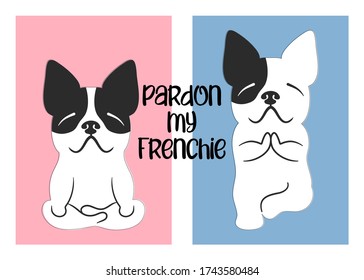 French bulldog doing yoga. French dog hand drawn with text “pardon my frenchie”. Vector illustration art on pink and blue pastel background.