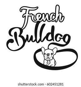 French Bulldog Hand drawn Lettering Logo. Handmade vector phrase. Modern brush calligraphy.