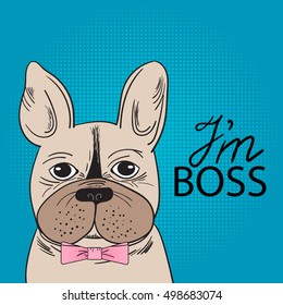French Bulldog. Pop art style. I'm a Boss handwritten sing. Vector illustration. Happy Boss Day card. 