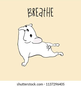 French Bulldog yoga pose and asking you to breathe. Print for you to make a card, a print, decorate or whatever you want. 