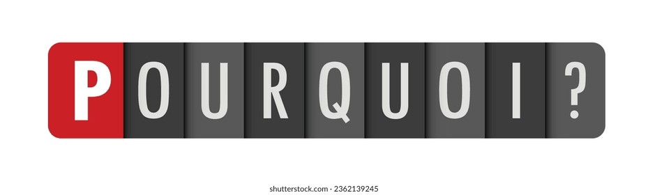 POURQUOI? (WHY? in French) dark gray vector typography banner with initial letter highlighted in red