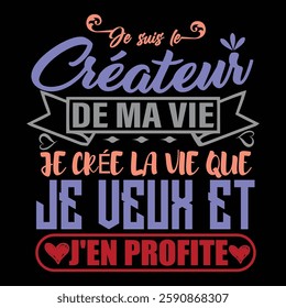 A French design that reads 'Je suis le créateur de ma vie, je crée la vie que je veux et j’en profite', a powerful self-empowerment message.