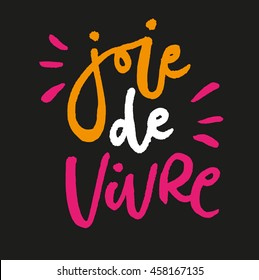 French expression The joy of living. Hand drawn quote for your design. Unique brush pen lettering and modern calligraphy. Can be used for bags, posters, cards, stationery, banners, advertisement.
