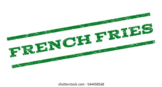 French Fries watermark stamp. Text caption between parallel lines with grunge design style. Rubber seal stamp with dust texture. Vector green color ink imprint on a white background.