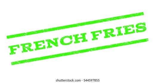 French Fries watermark stamp. Text caption between parallel lines with grunge design style. Rubber seal stamp with dust texture. Vector light green color ink imprint on a white background.