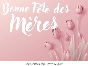 French Happy Mothers Day Bonne Fete Des Meres paper craft or paper cut origami style floral tulip flowers design. With pink tulips background corner frame design elements. 