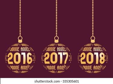 French Happy New Year graphic elements for years 2016, 2017, 2018. Christmas france balls with text Bonnee Annee and years. Hanging isolated abstract balls at wine background.