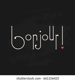 French hello postcard text on blackboard grunge background. Bonjour phrase in modern calligraphy design with heart graphic design element on chalkboard backdrop.