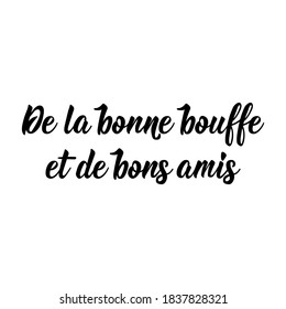 French lettering. Translation from French - Good food and good friends. Element for flyers, banner and posters. Modern calligraphy. Ink illustration