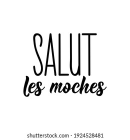 French lettering. Translation from French - Hello ugly. Element for flyers, banner and posters. Modern calligraphy. Ink illustration. Salut les moches