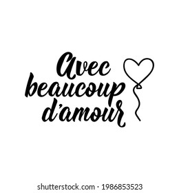 French lettering. Translation from French - With lots of love. Element for flyers, banner and posters. Modern calligraphy. Ink illustration.