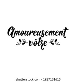 French lettering. Translation from French - Lovingly yours. Element for flyers, banner and posters. Modern calligraphy. Ink illustration