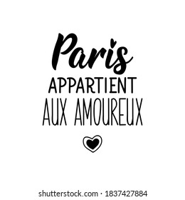 French lettering. Translation from French - Paris belongs to lovers. Element for flyers, banner and posters. Modern calligraphy. Ink illustration