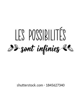 French lettering. Translation from French - The possibilities are endless. Element for flyers, banner and posters. Modern calligraphy. Ink illustration