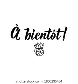 French lettering. Translation from French - See you soon. Element for flyers, banner and posters. Modern calligraphy. Ink illustration