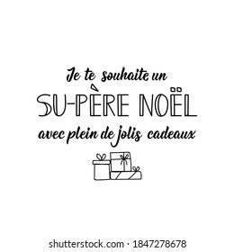 French lettering. Translation from French - I wish you a great Santa Claus with lots of pretty gifts. Element for flyers, banner and posters. Modern calligraphy. Ink illustration