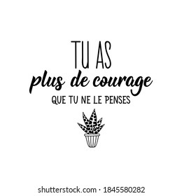 French lettering. Translation from French - You are braver than you think. Element for flyers, banner and posters. Modern calligraphy. Ink illustration