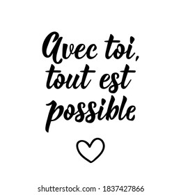 French lettering. Translation from French - With you everything is possible. Element for flyers, banner and posters. Modern calligraphy. Ink illustration