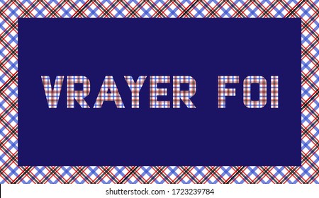 French phrase «Vraye foi», the motto of the Scottish clan Boswell, executed in the colors of the Boswell tartan. Translated into English means "True faith"  