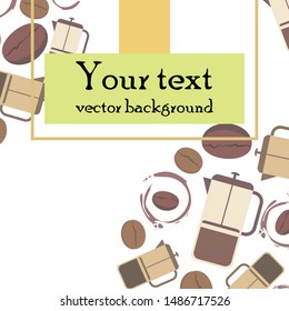 French press coffee, coffee beans, spilled coffee, vector illustration. Design elements for a cafe. Vector background.