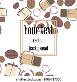 French press coffee, coffee beans, spilled coffee, vector illustration. Design elements for a cafe. Vector background.